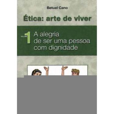 Imagem de Ética: Arte De Viver - Vol. i - a Alegria De Ser Uma Pessoa Com Dignidade