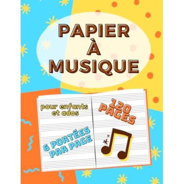 Imagem de Papier À Musique - Pour Enfants et Ados: Cahier de Partitions avec 6 Portées Par Page , Manuscrit avec Grosses Portées / 120 Pages