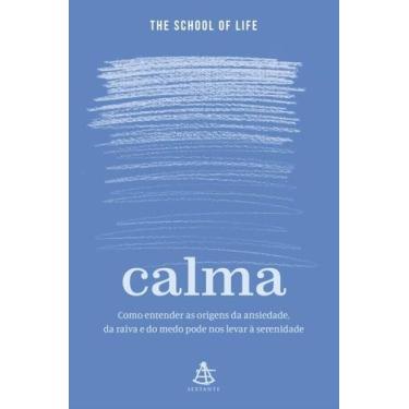 Imagem de Calma: Como Entender as Origens da Ansiedade, da Raiva e do Medo Pode 