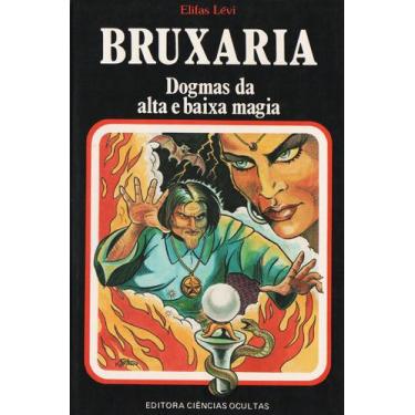 Imagem de Bruxaria - Dogmas da Alta e Baixa Magia - Elifas Levi - Editora Ciênci