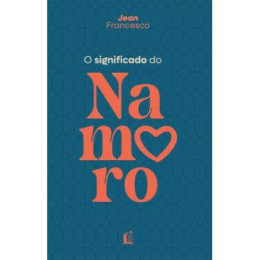 Imagem de Livro - O significado do namoro  Descubra o propósito do relacionament