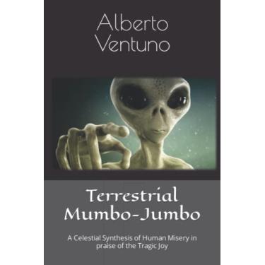 Imagem de Terrestrial Mumbo-Jumbo: A Celestial Synthesis of Human Misery in praise of the Tragic Joy