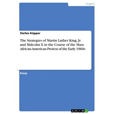 Imagem de The Strategies of Martin Luther King, Jr. and Malcolm X in the Course of the Mass African-American Protest of the Early 1960s (English Edition)