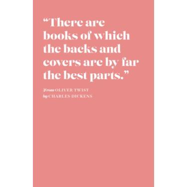 Imagem de “There are books of which the backs and covers are by far the best parts.” CHARLES DICKENS Salmon Pink Notebook: Journal – Classic Paperback Notebook ... – Lined Pages - Gift - Choose your Colour!