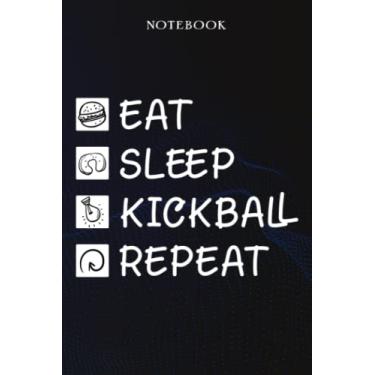 Imagem de Kickball Sarcasm Gift - Eat Sleep Kickball Repeat: Sarcastic Funny Gift Idea for Men, Novelty, With Sayings, Women, Guys, Cup - Lined Journal Notebook,Life