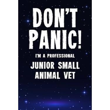 Imagem de Don't Panic! I'm A Professional Junior Small Animal Vet: Customized 100 Page Lined Notebook Journal Gift For A Busy Junior Small Animal Vet : Greeting Or Birthday Card Alternaive.