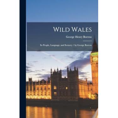 Imagem de Wild Wales: Its People, Language, and Scenery / by George Borrow