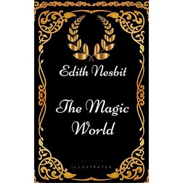 Imagem de The Magic World : By Edith Nesbit - Illustrated (English Edition)