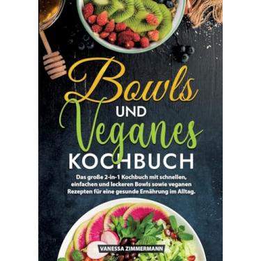 Imagem de Bowls und Veganes Kochbuch: Das große 2-in-1 Kochbuch mit schnellen, einfachen und leckeren Bowls sowie veganen Rezepten für eine gesunde Ernährung im Alltag.