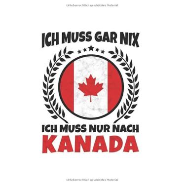 Imagem de Kanada Notizbuch: Ich Muss Gar Nix - Ich Muss Nur Nach Kanada Reise / 6x9 Zoll / 120 karierte Seiten