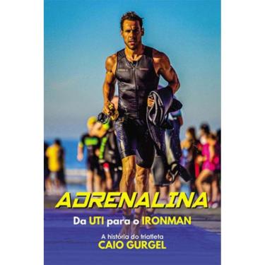 Imagem de Adrenalina - Da Uti Para O Ironman