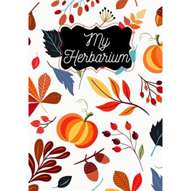 Imagem de My Herbarium: Botanical Herbarium Notebook for Flower Plant Leaves Collection, 100 page 7 "x10" For nature lovers . Collect your plant species, leaves ... keep the most beautiful treasures of nature