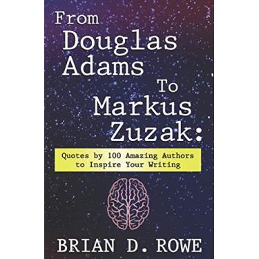 Imagem de From Douglas Adams to Markus Zusak: Quotes by 100 Amazing Authors to Inspire Your Writing