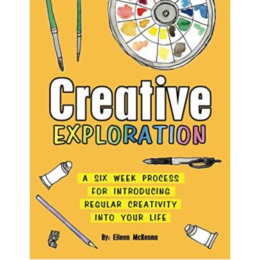Imagem de Creative Exploration: A Six Week Process for Introducing Regular Creativity into your Life