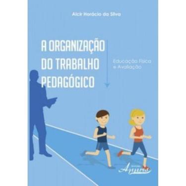 Imagem de Organizacao Do Trabalho Pedagogico - Educacao Fisica E Avaliacao