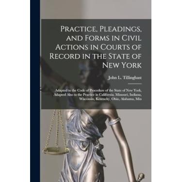 Imagem de Practice, Pleadings, and Forms in Civil Actions in Courts of Record in the State of New York: Adapted to the Code of Procedure of the State of New ... Wisconsin, Kentucky, Ohio, Alabama, Min
