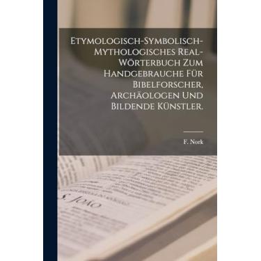 Imagem de Etymologisch-symbolisch-mythologisches Real-Wörterbuch zum Handgebrauche für Bibelforscher, Archäologen und bildende Künstler.