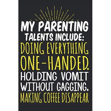 Imagem de My Parenting Talents Include Doing Everything One Handed, Holding Vomit Without Gagging, Making Coffee Disappear Gratitude Journal: Gratitude Journal For Women (Gratitude Journals For Women)
