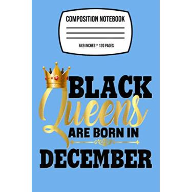 Imagem de Composition Notebook: Black Girl Magic Queens Born December Birthday Gift 120 Wide Lined Pages - 6" x 9" - College Ruled Journal Book, Planner, Diary for Women, Men, Teens, and Children