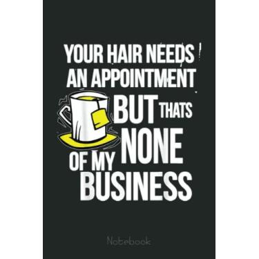 Imagem de Funny Hair Salon Employee Cosmetology None My Business Meme Notebook: Funny Notebook Gift - Lined Journal 6x9 inches - Funny Gifts For Co-workers, Friends and Family