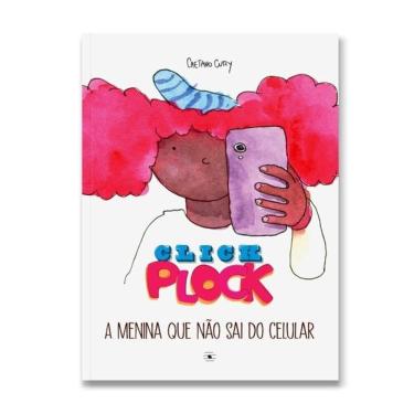 Imagem de Click Plock - A Menina Que Não Sai Do Celular
