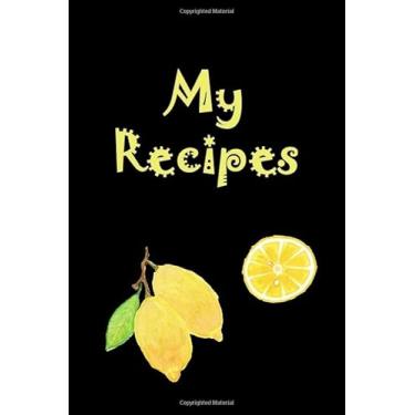 Imagem de My Recipes: Blank Recipe Notebook To Write In - Collect favorite recipes in your own custom Cookbook - Lemon Cover -