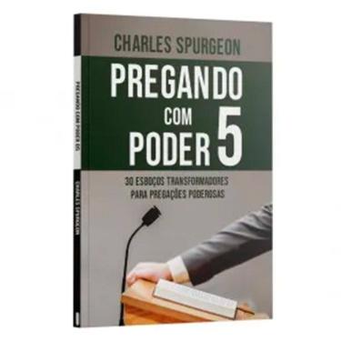 Imagem de Pregando com o Poder 5  Com 30 Esboços Transformadores para Pregações Poderosas Charles Spurgeon