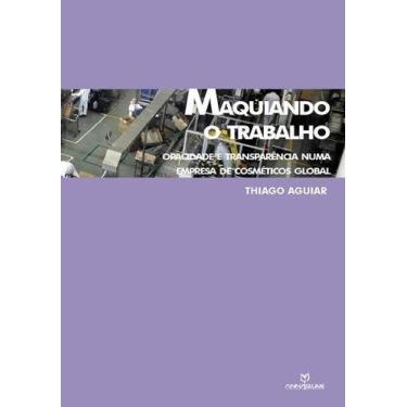Imagem de Livro - Maquiando o trabalho: Opacidade e transparência numa empresa d
