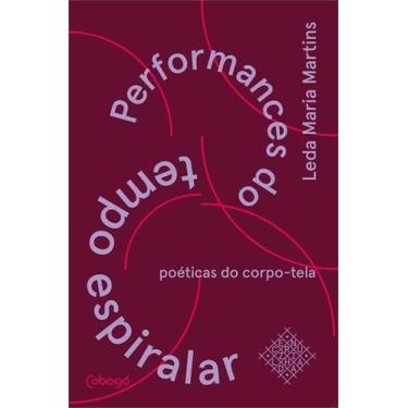 Imagem de Performances Do Tempo Espiralar - Poéticas Do Corpo-tela - COBOGO EDIT