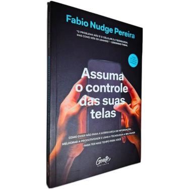 Imagem de Assuma o Controle das Suas Telas: Como Dizer Não Para a Sobrecarga de Informação, Melhorar a Produti Fabio Nudge Pereira
