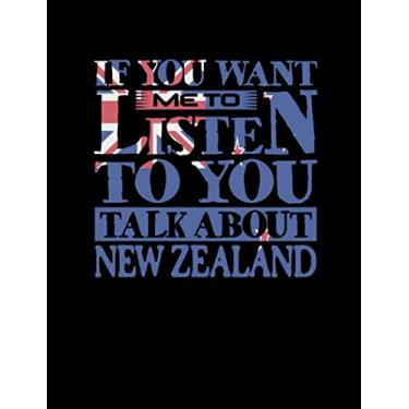Imagem de If You Want Me To Listen To You Talk About New Zealand: Funny College Ruled Composition Notebook