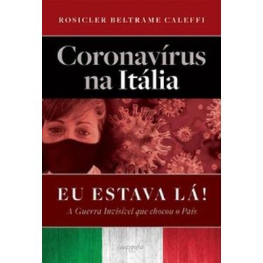 Imagem de Coronavírus na Itália: eu estava lá!: a guerra invisível que chocou o 