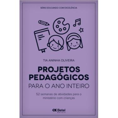 Imagem de Projetos Pedagógicos Para o Ano Inteiro - Tia Aninha Oliveira - Betel 