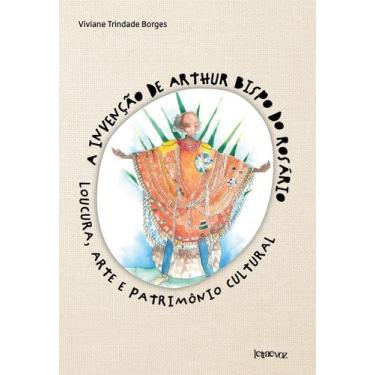 Imagem de Livro - A Invenção De Arthur Bispo Do Rosário