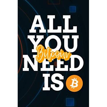 Imagem de All You Need Is Bitcoin Notebook: 120 Lined Pages 6x9 Notebook: Bitcoin Cryptocurrency Paperback Blank Book | Crypto Password Journal | Password Manager | Bitcoin Gift