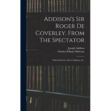 Imagem de Addison's Sir Roger De Coverley, From The Spectator; With Full Notes, Life of Addison, Etc.