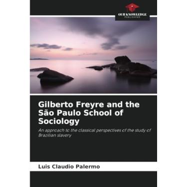 Imagem de Gilberto Freyre and the São Paulo School of Sociology: An approach to the classical perspectives of the study of Brazilian slavery