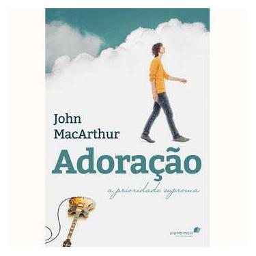 Imagem de Livro - Adoração: a Prioridade Suprema - John Macarthur