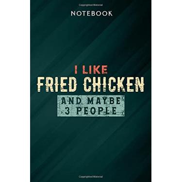 Imagem de I Like Fried Chicken And Maybe 3 People Sarcastic Funny Food Quote Notebook: Gifts for Women/Best Friend/Mom/Wife/Girlfriend/Boss/Coworker/Nurse/Encouragement Birthday, Menu