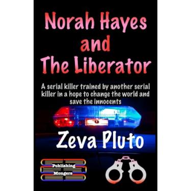 Imagem de Norah Hayes and The Liberator: A serial killer trained by another serial killer in a hope to change the world and save the innocents: 4