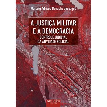 Imagem de A Justiça Militar e a Democracia: Controle Judicial da Atividade Policial