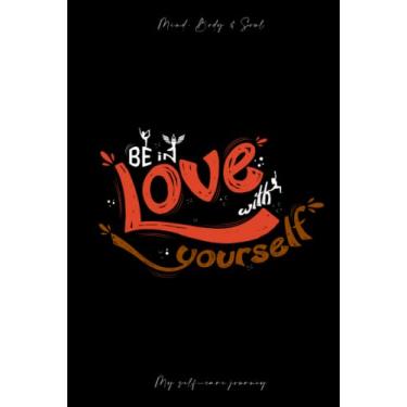 Imagem de Be in Love With Yourself - My Self Care Journey: 90 Days Self-Care Journal | 6.14 x 9.21 Inches