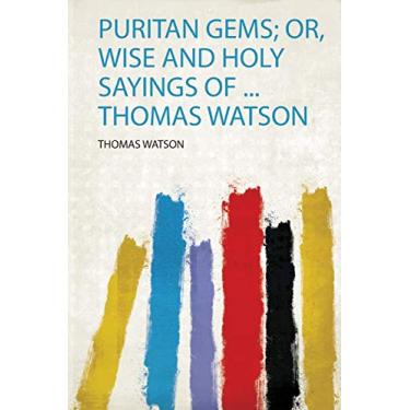 Imagem de Puritan Gems; Or, Wise and Holy Sayings of ... Thomas Watson