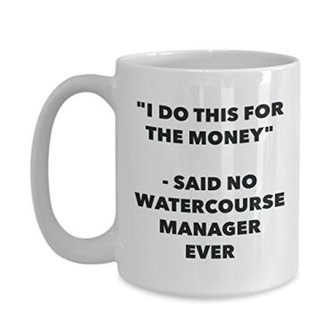 Imagem de Caneca "I Do This for the Money" - Said No Watercourse Manager Ever - Caneca de café de cacau engraçado - Ideia de de Natal