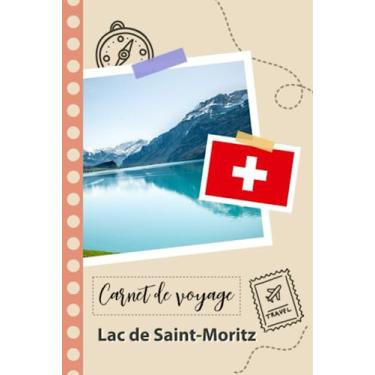 Imagem de Carnet de voyage à remplir - Lac de Saint-Moritz: Un journal de voyage amusant pour les couples, hommes et femmes avec un organisateur et planificateur à remplir pour recorder tes vacances en suisse.