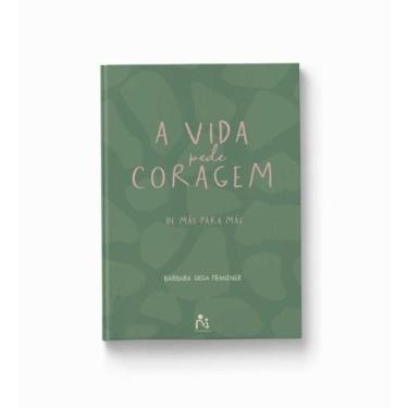 Imagem de Vida Pede Coragem, A: de Mae para Mae - MUCH EDITORA LTDA, 3