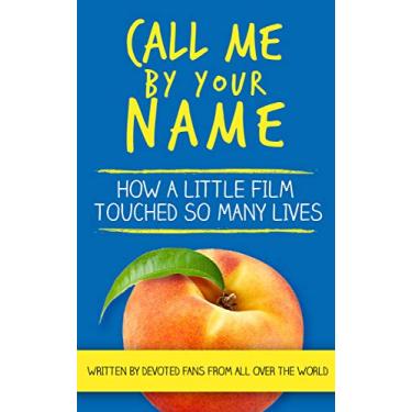 Imagem de Call Me By Your Name: How a Little Film Touched So Many Lives (English Edition)