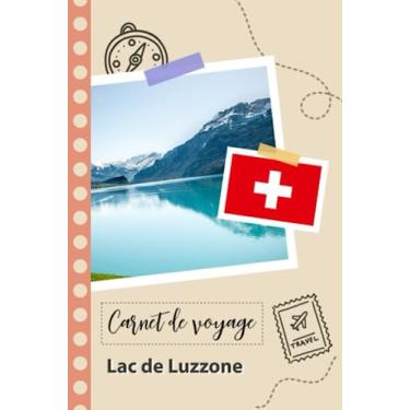 Imagem de Carnet de voyage à remplir - Lac de Luzzone: Un journal de voyage amusant pour les couples, hommes et femmes avec un organisateur et planificateur à remplir pour recorder tes vacances en suisse.