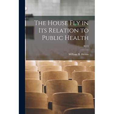Imagem de The House Fly in Its Relation to Public Health; B215