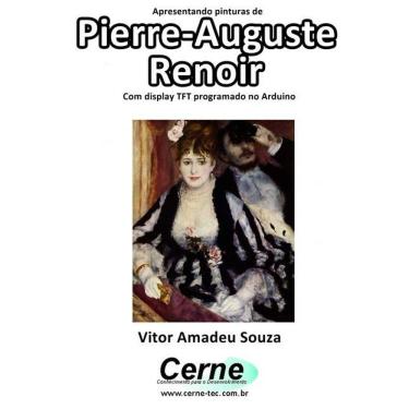 Imagem de Apresentando Pinturas De  Pierre-Auguste Renoir Com Display Tft Programado No Arduino